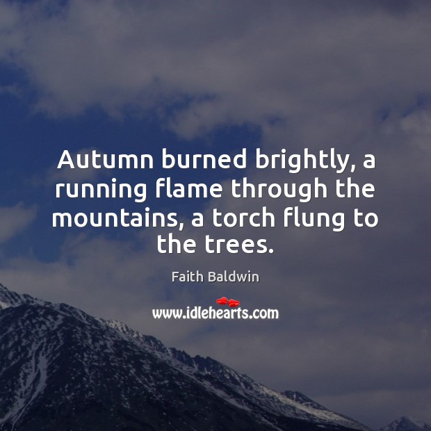 Autumn burned brightly, a running flame through the mountains, a torch flung to the trees. Image