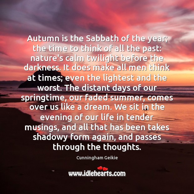 Autumn is the Sabbath of the year; the time to think of Cunningham Geikie Picture Quote