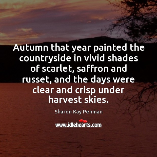 Autumn that year painted the countryside in vivid shades of scarlet, saffron Sharon Kay Penman Picture Quote