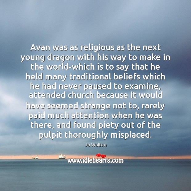 Avan was as religious as the next young dragon with his way Jo Walton Picture Quote