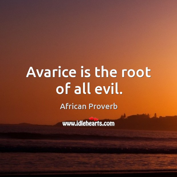 Avarice is the root of all evil. Image