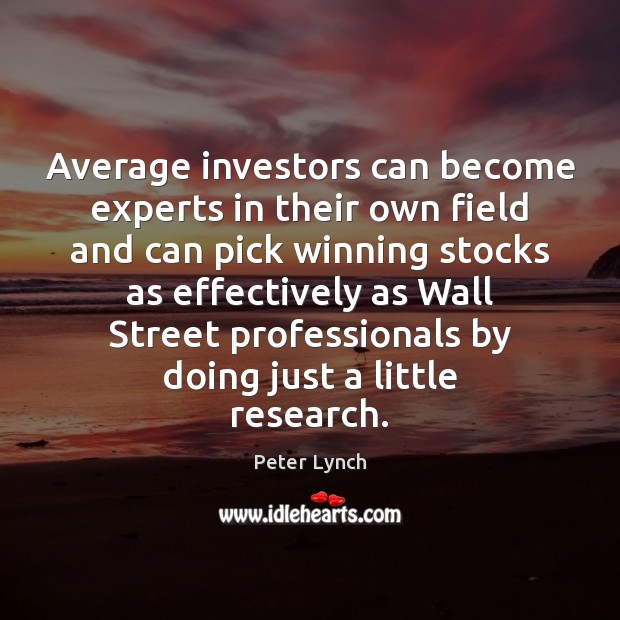 Average investors can become experts in their own field and can pick Peter Lynch Picture Quote
