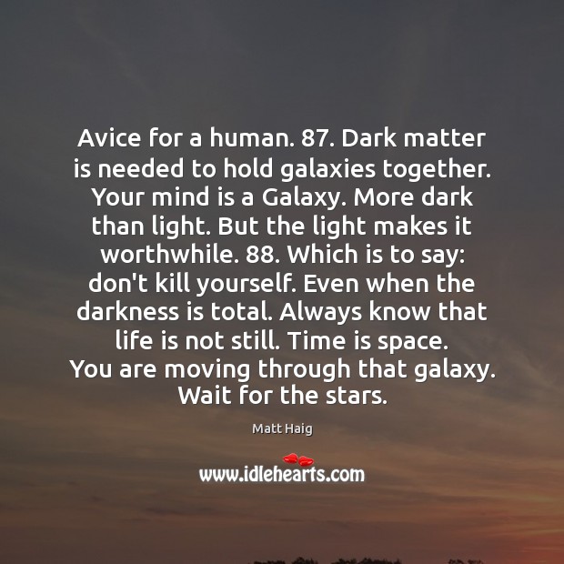Avice for a human. 87. Dark matter is needed to hold galaxies together. Matt Haig Picture Quote