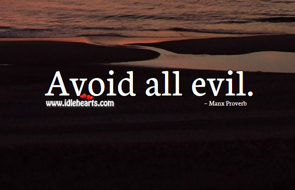 Avoid all evil. Manx Proverbs Image