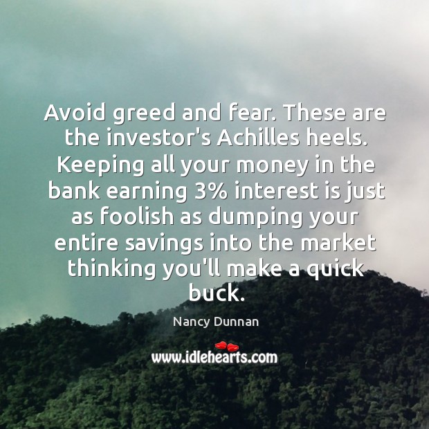 Avoid greed and fear. These are the investor’s Achilles heels. Keeping all Image