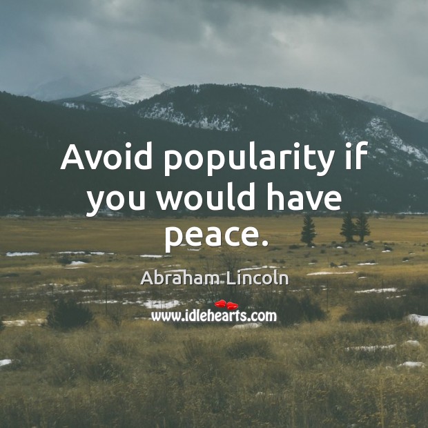 Avoid popularity if you would have peace. Image