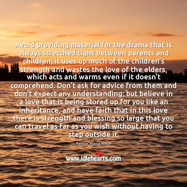 Avoid providing material for the drama that is always stretched tight between Understanding Quotes Image