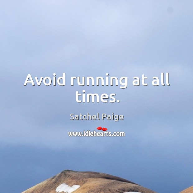 Avoid running at all times. Satchel Paige Picture Quote