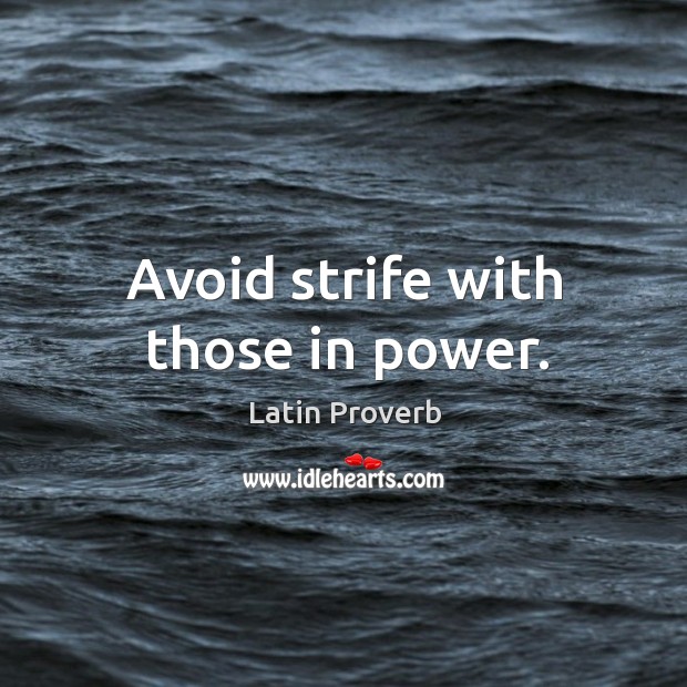 Avoid strife with those in power. Latin Proverbs Image