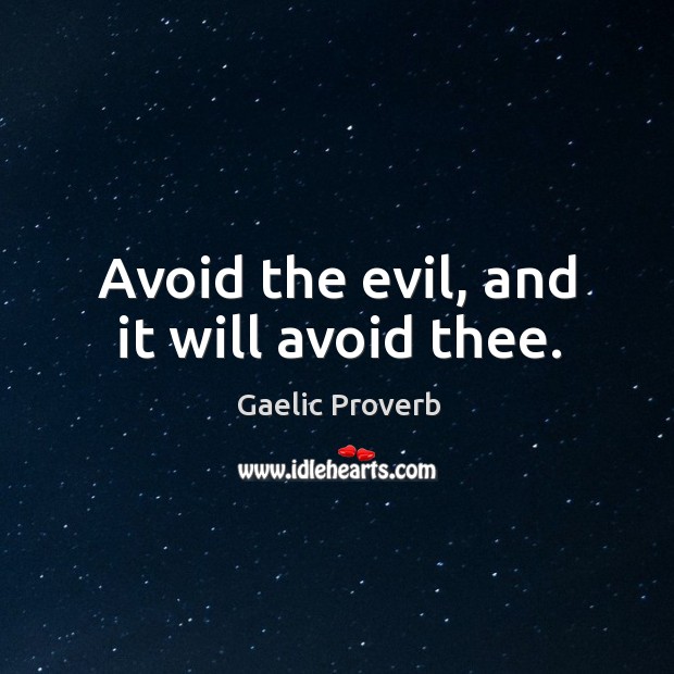 Avoid the evil, and it will avoid thee. Gaelic Proverbs Image