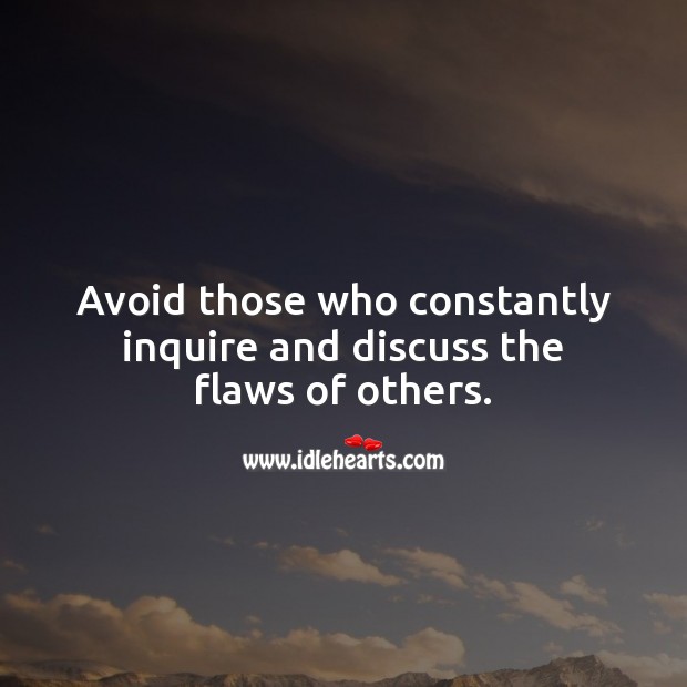 Avoid those who constantly inquire and discuss the flaws of others . Advice Quotes Image