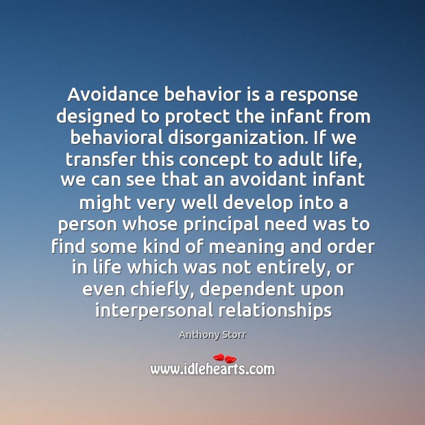 Avoidance behavior is a response designed to protect the infant from behavioral Anthony Storr Picture Quote