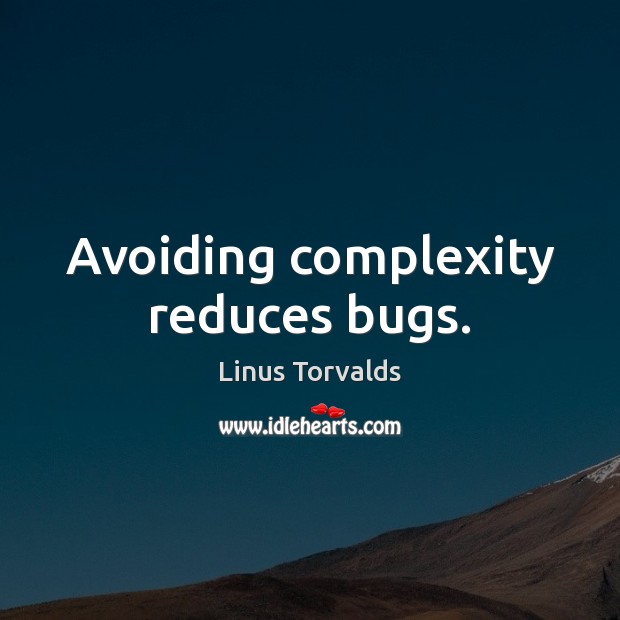 Avoiding complexity reduces bugs. Image