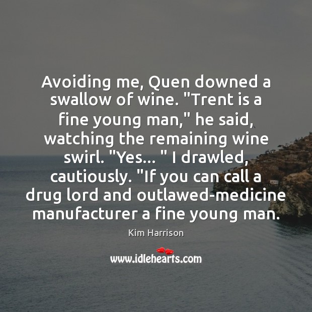 Avoiding me, Quen downed a swallow of wine. “Trent is a fine Kim Harrison Picture Quote