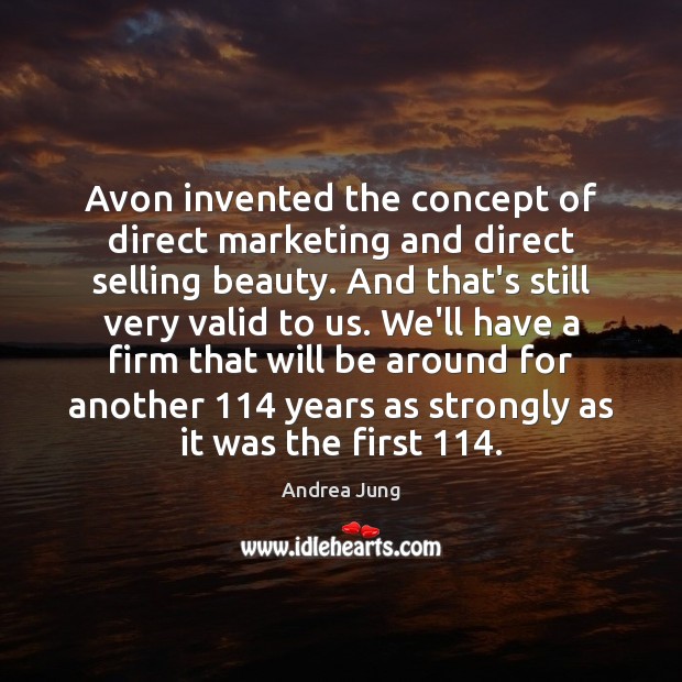 Avon invented the concept of direct marketing and direct selling beauty. And Andrea Jung Picture Quote