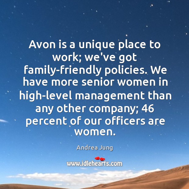 Avon is a unique place to work; we’ve got family-friendly policies. We Andrea Jung Picture Quote