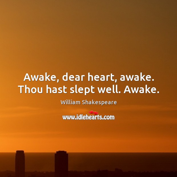 Awake, dear heart, awake. Thou hast slept well. Awake. Image