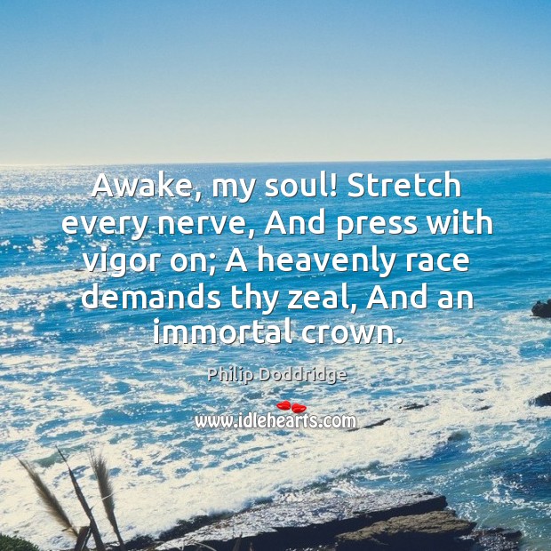 Awake, my soul! Stretch every nerve, And press with vigor on; A Image