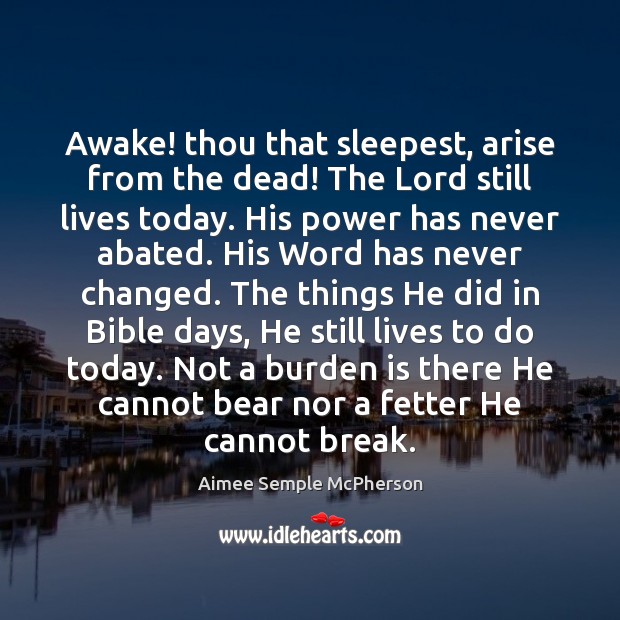 Awake! thou that sleepest, arise from the dead! The Lord still lives 