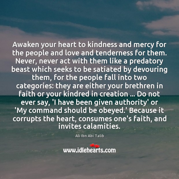 Awaken your heart to kindness and mercy for the people and love Ali Ibn Abi Talib Picture Quote