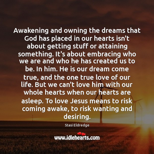 Awakening and owning the dreams that God has placed in our hearts Awakening Quotes Image
