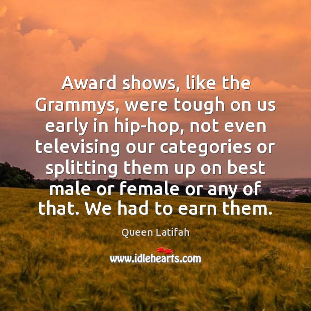 Award shows, like the Grammys, were tough on us early in hip-hop, Queen Latifah Picture Quote