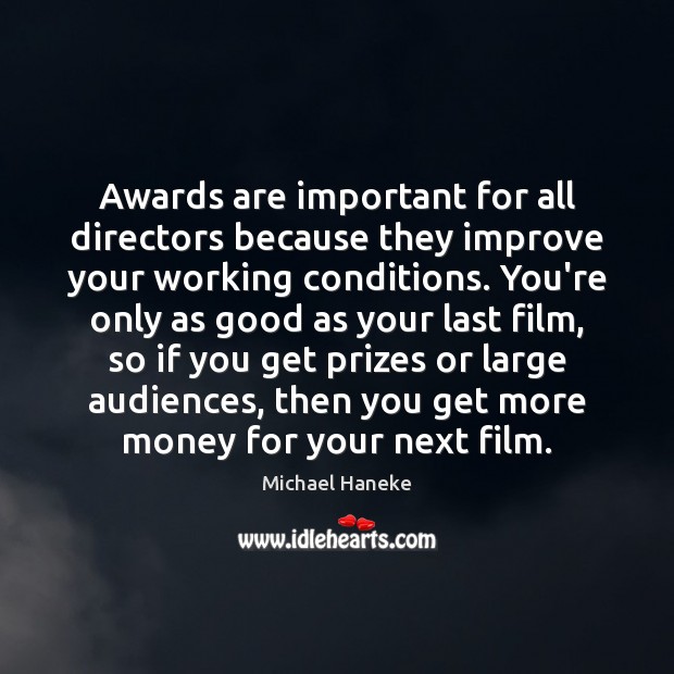 Awards are important for all directors because they improve your working conditions. Image