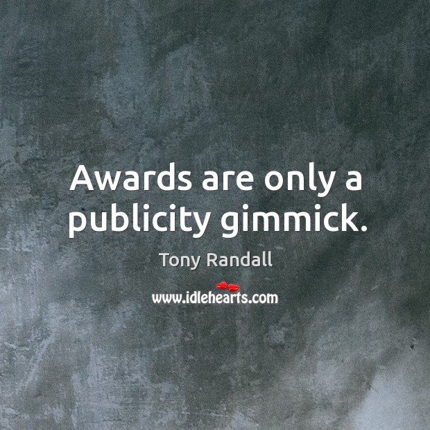 Awards are only a publicity gimmick. Tony Randall Picture Quote