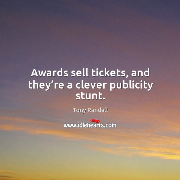 Awards sell tickets, and they’re a clever publicity stunt. Tony Randall Picture Quote