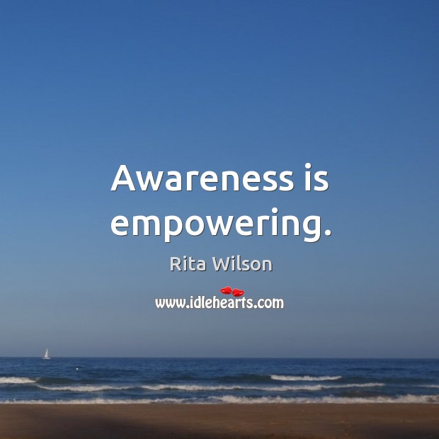 Awareness is empowering. Rita Wilson Picture Quote