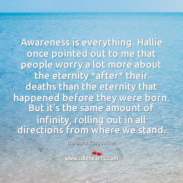 Awareness is everything. Hallie once pointed out to me that people worry Image