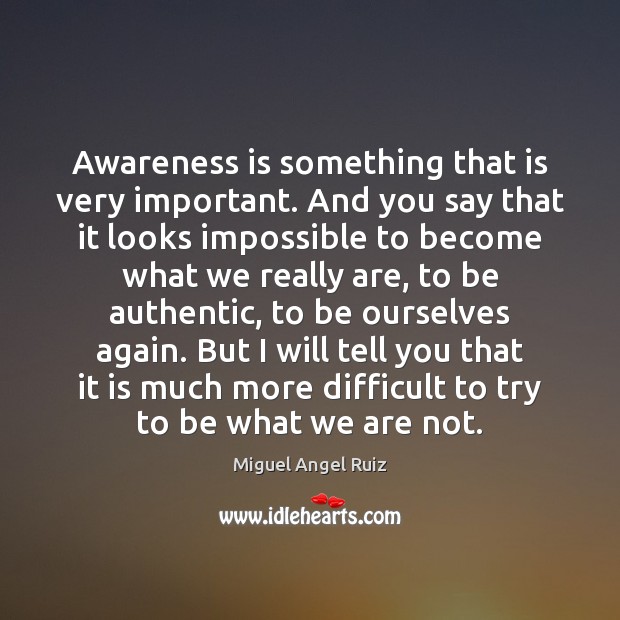 Awareness is something that is very important. And you say that it Image