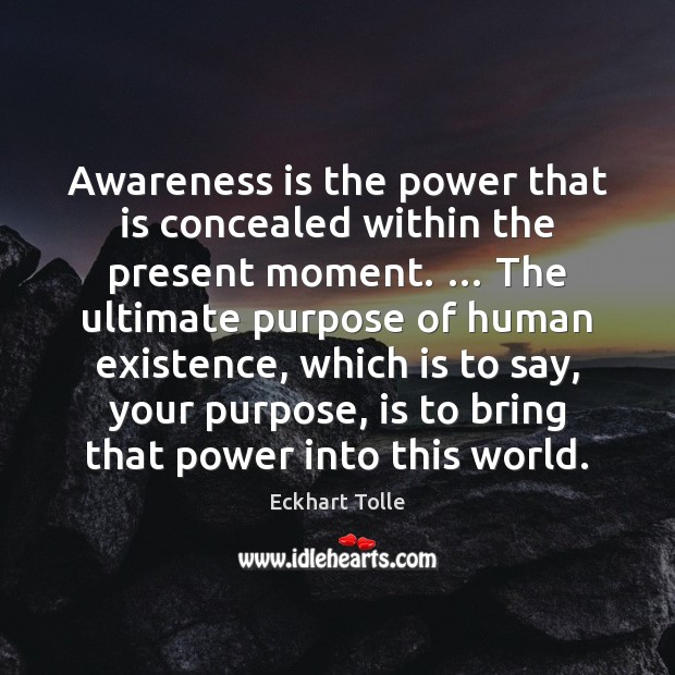 Awareness is the power that is concealed within the present moment. … The Eckhart Tolle Picture Quote