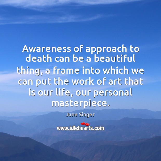 Awareness of approach to death can be a beautiful thing, a frame Image