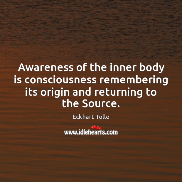 Awareness of the inner body is consciousness remembering its origin and returning Image