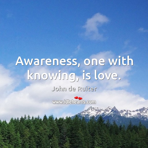 Awareness, one with knowing, is love. Image