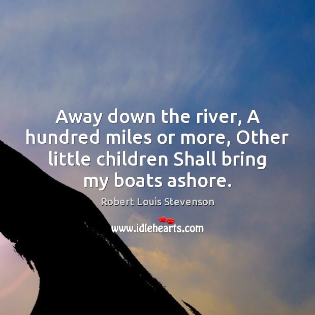 Away down the river, A hundred miles or more, Other little children Image