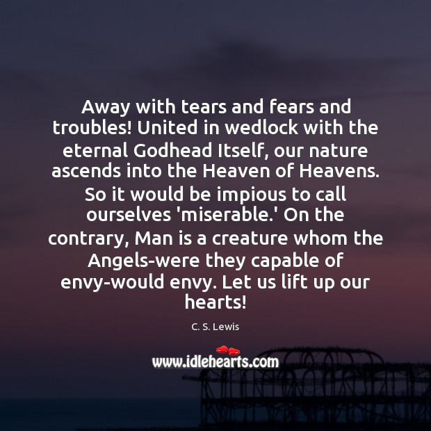 Away with tears and fears and troubles! United in wedlock with the C. S. Lewis Picture Quote