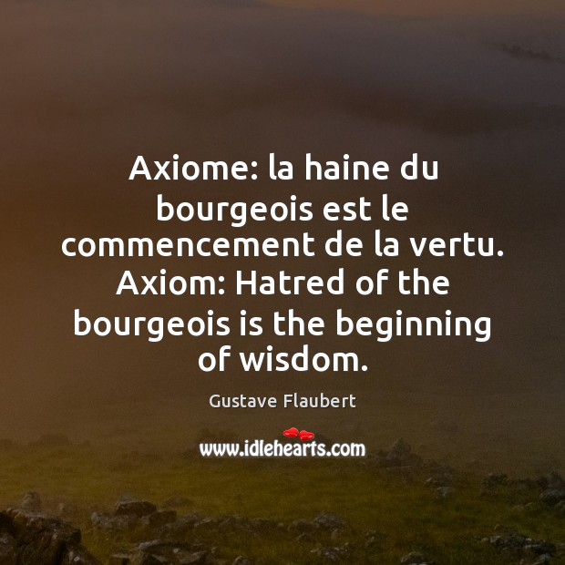 Axiome: la haine du bourgeois est le commencement de la vertu. Axiom: Wisdom Quotes Image