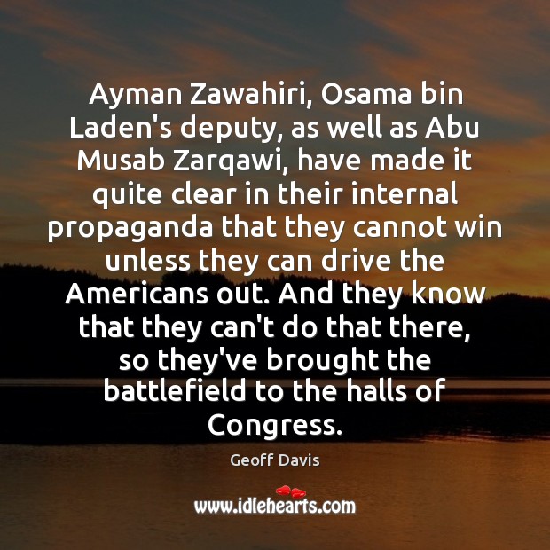 Ayman Zawahiri, Osama bin Laden’s deputy, as well as Abu Musab Zarqawi, Geoff Davis Picture Quote
