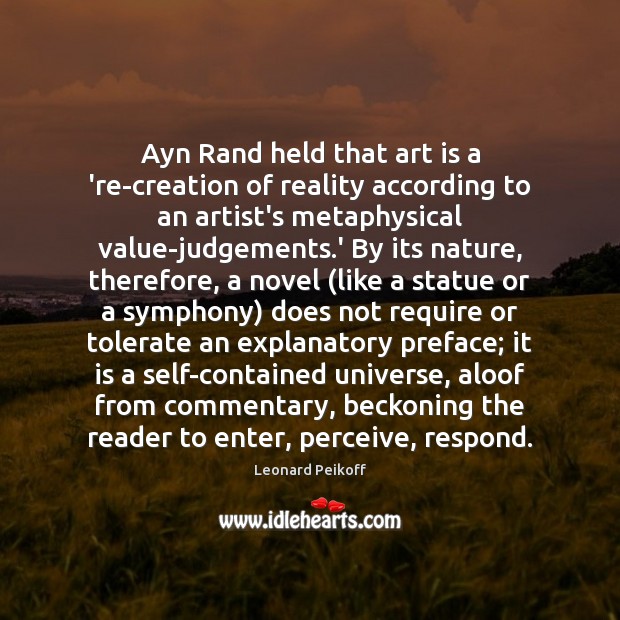 Ayn Rand held that art is a ‘re-creation of reality according to Image