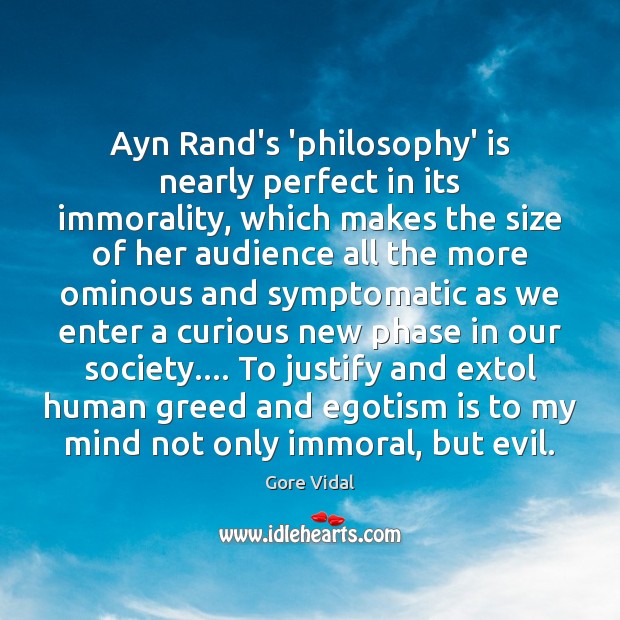 Ayn Rand’s ‘philosophy’ is nearly perfect in its immorality, which makes the Gore Vidal Picture Quote
