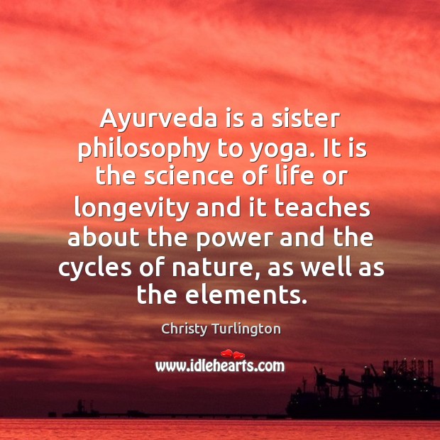 Ayurveda is a sister philosophy to yoga. It is the science of life or longevity and it teaches Image