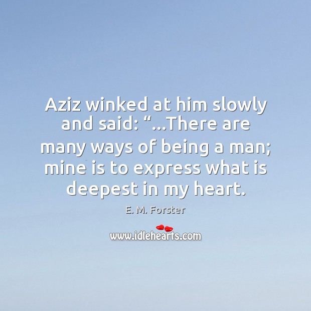 Aziz winked at him slowly and said: “…There are many ways of E. M. Forster Picture Quote