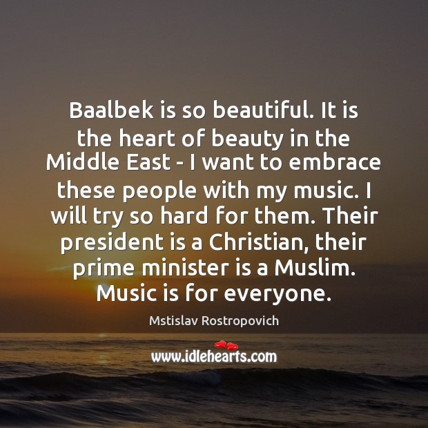 Baalbek is so beautiful. It is the heart of beauty in the Mstislav Rostropovich Picture Quote