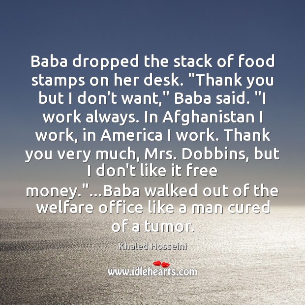 Baba dropped the stack of food stamps on her desk. “Thank you Khaled Hosseini Picture Quote