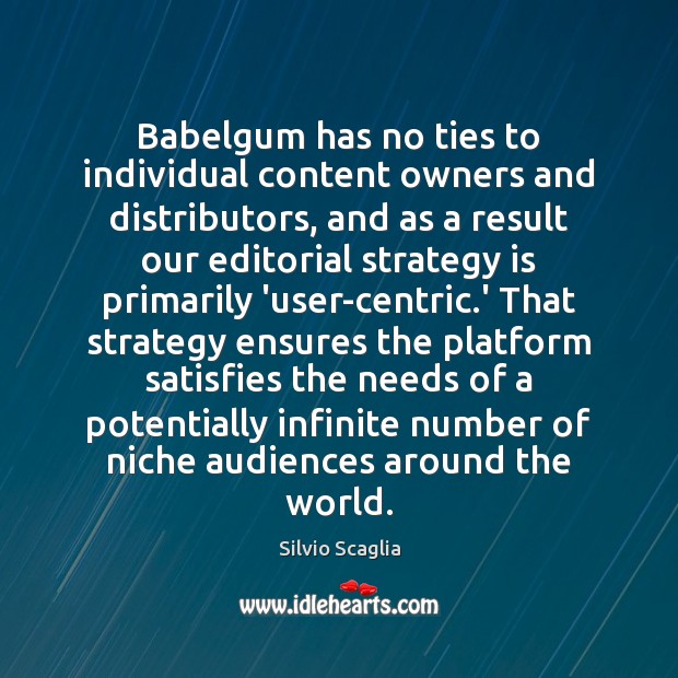 Babelgum has no ties to individual content owners and distributors, and as Silvio Scaglia Picture Quote