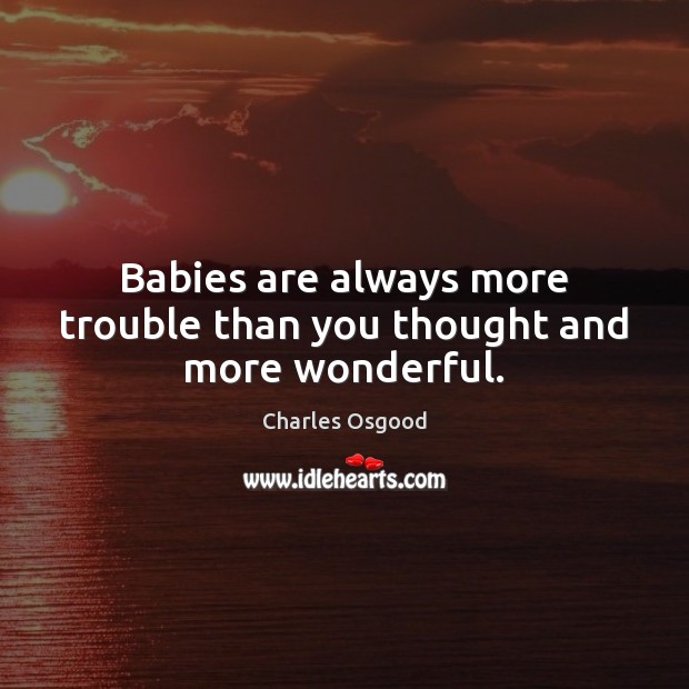 Babies are always more trouble than you thought and more wonderful. Baby Shower Quotes Image