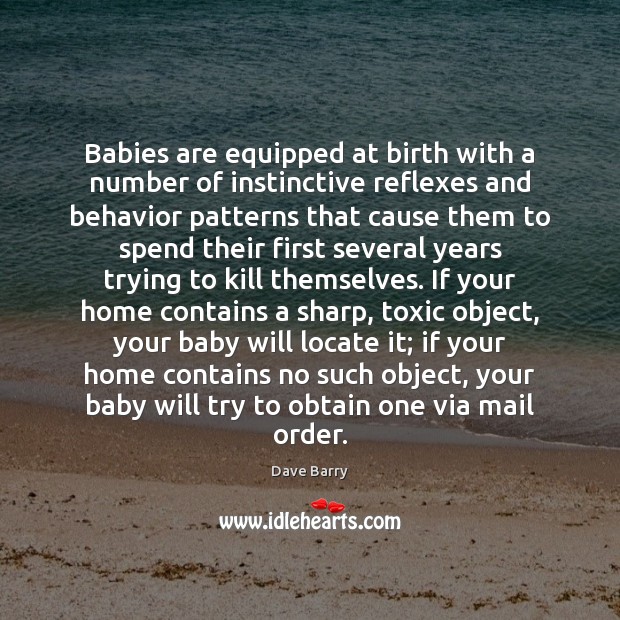 Babies are equipped at birth with a number of instinctive reflexes and Dave Barry Picture Quote