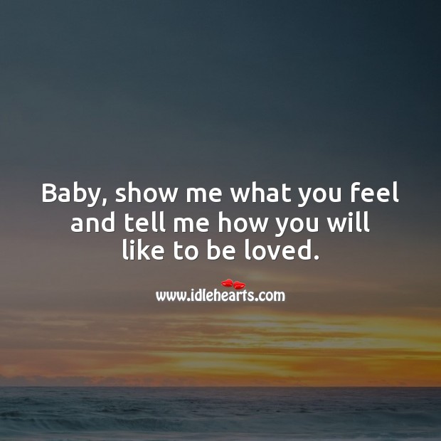 Baby, show me what you feel and tell me how you will like to be loved. Valentine’s Day Messages Image
